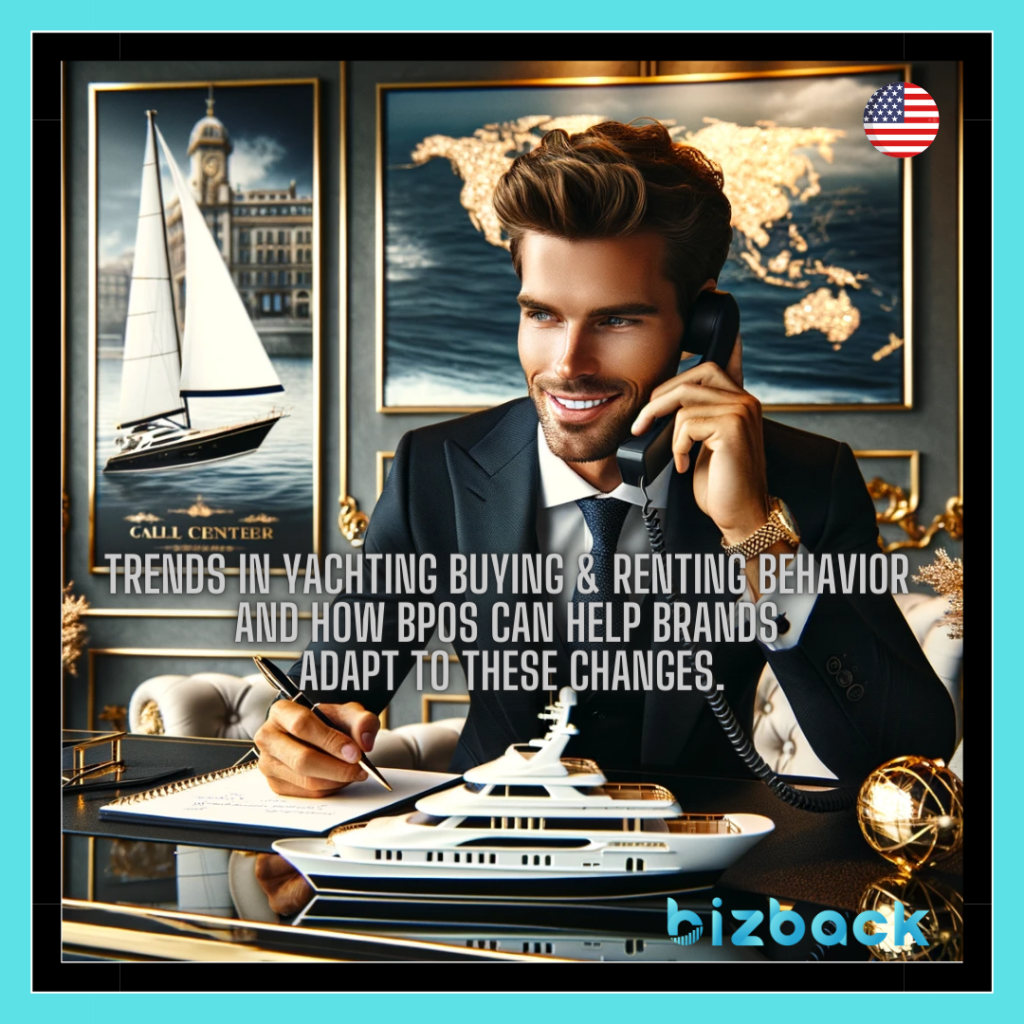Trends in yachting buying & renting behavior and how BPOs can help brands adapt to these changes.