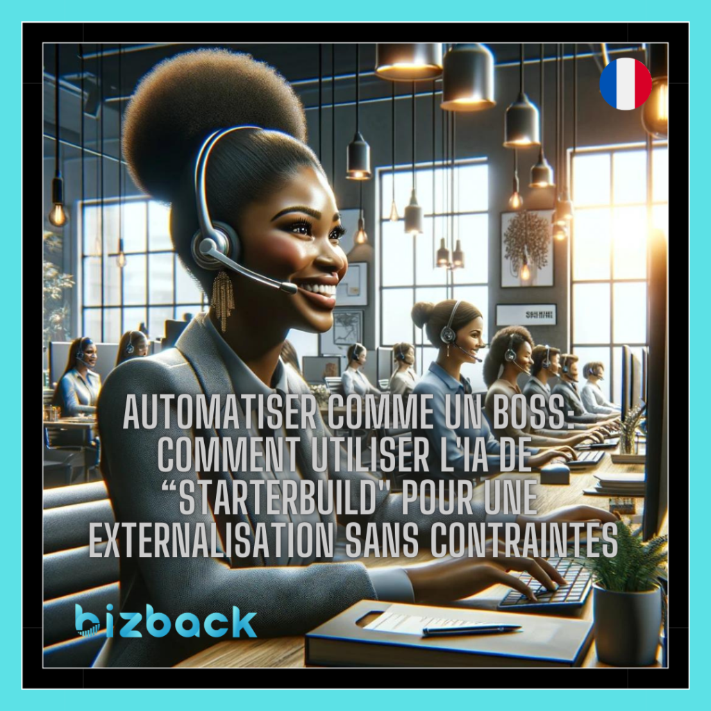 Automatiser comme un Boss: Comment utiliser l'IA de "StarterBuild" pour une externalisation sans contraintes